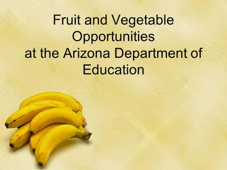 Fruit and Vegetable Opportunities at the Arizona Department of Education.