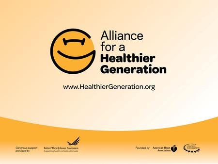 Alliance for a Healthier Generation There is no single cause and no single solution for childhood obesity. As a result, the Alliance works to positively.