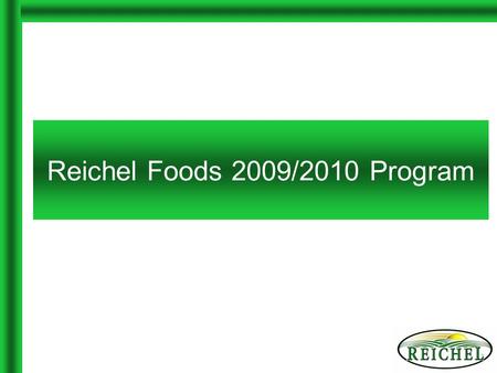 Reichel Foods 2009/2010 Program. Biography Reichel Foods, Inc. –Established in 1997 –Sells Dippin’ Stix in North America –Employ 150 people in Rochester,