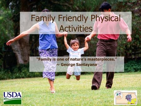 Family Friendly Physical Activities “Family is one of nature’s masterpieces.” ~ George Santayana.