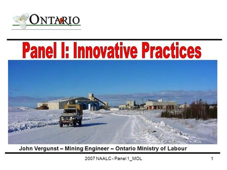 2007 NAALC - Panel 1_MOL1 John Vergunst – Mining Engineer – Ontario Ministry of Labour.