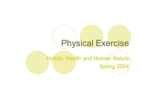 Physical Exercise Holistic Health and Human Nature Spring 2004.