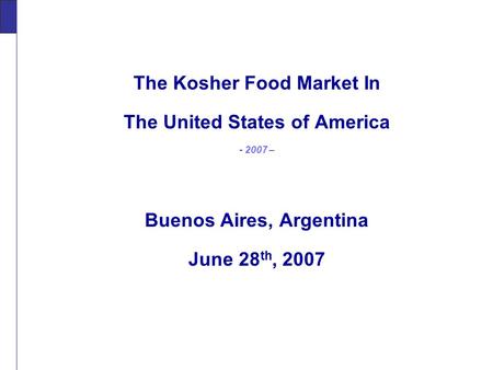 The Kosher Food Market In The United States of America - 2007 – Buenos Aires, Argentina June 28 th, 2007 The.