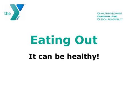 Eating Out It can be healthy!. ASK ??? Take time to read menu. Many identify healthy options. Ask what is in the meal. Share with a partner or ask for.