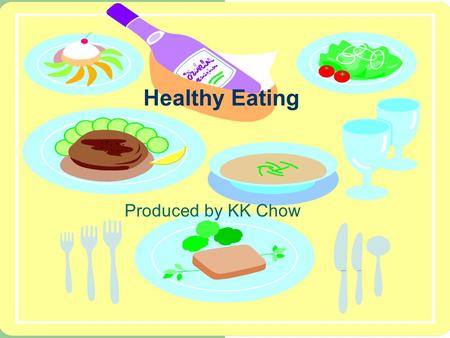 Healthy Eating Produced by KK Chow Teaching Objects: Using adjectives to express quantities Using adjectives to make comparisons.