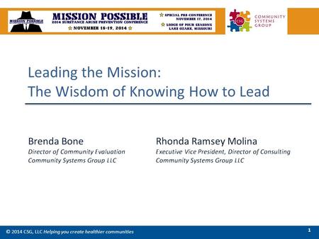 Leading the Mission: The Wisdom of Knowing How to Lead © 2014 CSG, LLC Helping you create healthier communities 1.