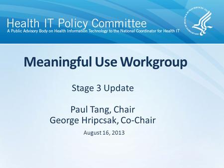 DRAFT Stage 3 Update Paul Tang, Chair George Hripcsak, Co-Chair Meaningful Use Workgroup August 16, 2013.