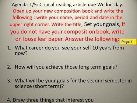 Agenda 1/5: Critical reading article due Wednesday. Open up your new composition book and write the following : write your name, period and date in the.