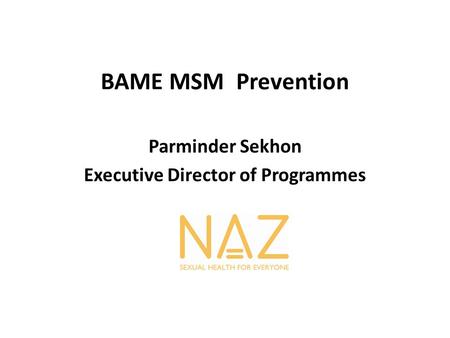 BAME MSM Prevention Parminder Sekhon Executive Director of Programmes.