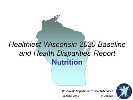 Wisconsin Department of Health Services January 2014 P-00522K Healthiest Wisconsin 2020 Baseline and Health Disparities Report Nutrition.