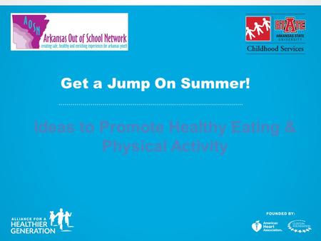 Get a Jump On Summer! Ideas to Promote Healthy Eating & Physical Activity.