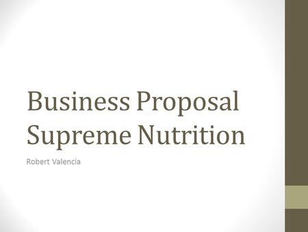 Business Proposal Supreme Nutrition Robert Valencia.