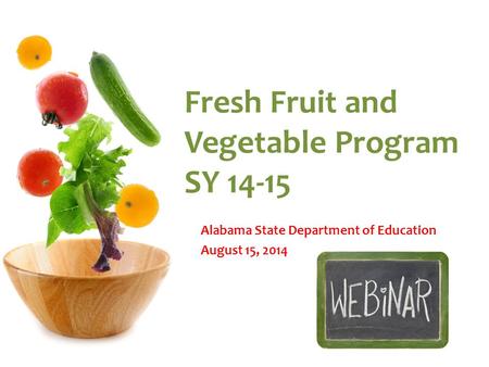 Fresh Fruit and Vegetable Program SY 14-15 Alabama State Department of Education August 15, 2014.