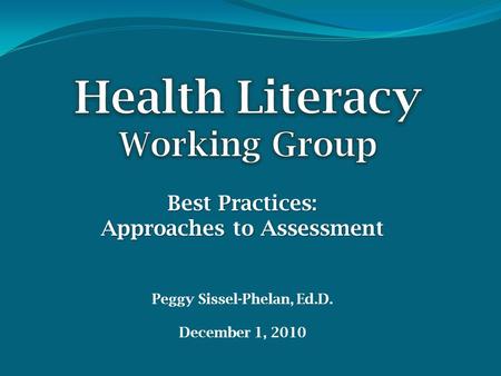 Best Practices: Approaches to Assessment Peggy Sissel-Phelan, Ed.D. December 1, 2010.