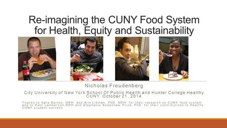 Re-imagining the CUNY Food System for Health, Equity and Sustainability Nicholas Freudenberg City University of New York School Of Public Health and Hunter.