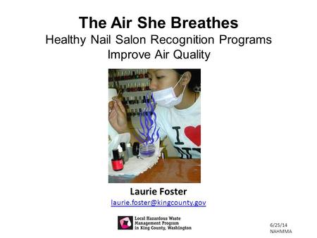 Laurie Foster The Air She Breathes Healthy Nail Salon Recognition Programs Improve Air Quality 6/25/14 NAHMMA.
