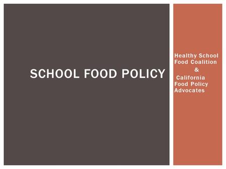 Healthy School Food Coalition & California Food Policy Advocates SCHOOL FOOD POLICY.
