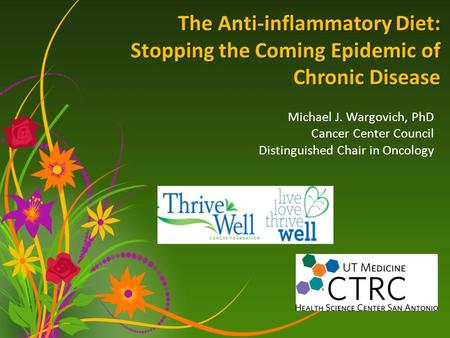 The Anti-inflammatory Diet: Stopping the Coming Epidemic of Chronic Disease Michael J. Wargovich, PhD Cancer Center Council Distinguished Chair in Oncology.