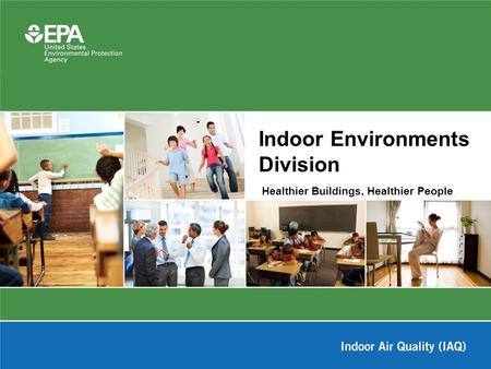 Healthier Buildings, Healthier People Indoor Environments Division.
