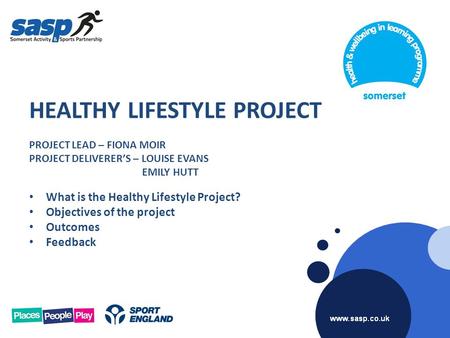 HEALTHY LIFESTYLE PROJECT PROJECT LEAD – FIONA MOIR PROJECT DELIVERER’S – LOUISE EVANS EMILY HUTT What is the Healthy Lifestyle Project? Objectives of.