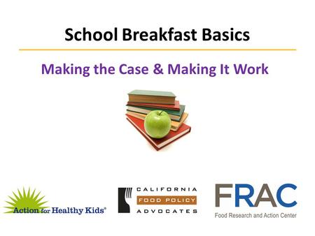 School Breakfast Basics Making the Case & Making It Work.