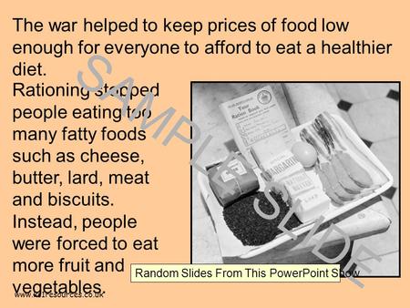 Www.ks1resources.co.uk The war helped to keep prices of food low enough for everyone to afford to eat a healthier diet. Rationing stopped people eating.
