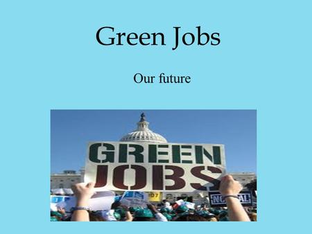 Green Jobs Our future. Menu: What do,,green jobs’’ mean? Why are green jobs our future? Which specialists are needed? Which job should I choose? Model.