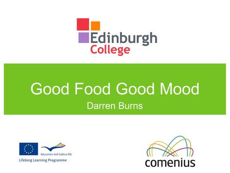Good Food Good Mood Darren Burns. Overview College eating habits Class based activities Students projects.