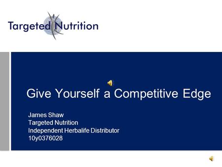 Give Yourself a Competitive Edge James Shaw Targeted Nutrition Independent Herbalife Distributor 10y0376028.