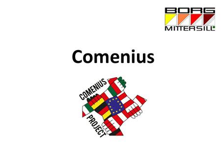 Comenius. Comenius Allgemein (Comenius gernerally) What is Comenius? – Comenius is a part of the EU-program for learning for a lifetime – Since 1997 the.