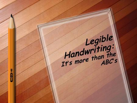 Legible Handwriting: It’s more than the ABC’s