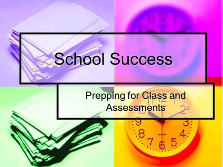 School Success Prepping for Class and Assessments.