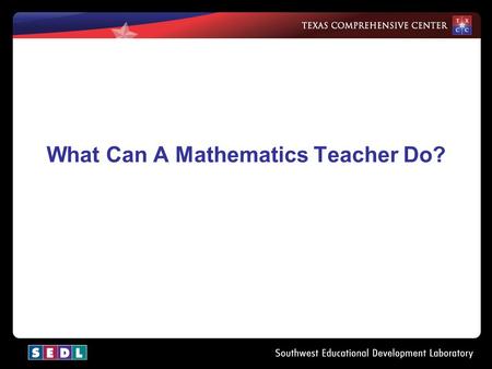 What Can A Mathematics Teacher Do? Objectives –Content Objective—Identify appropriate teaching strategies for the proficiency levels described in TOPS.