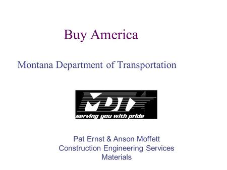 Buy America Montana Department of Transportation Pat Ernst & Anson Moffett Construction Engineering Services Materials.