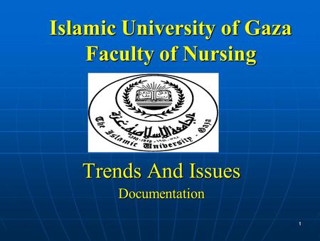 Islamic University of Gaza Faculty of Nursing Trends And Issues Documentation 1.