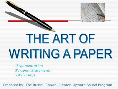 Argumentation Personal Statements SAT Essays Prepared by: The Russell Conwell Center, Upward Bound Program.