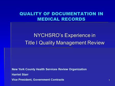 1 QUALITY OF DOCUMENTATION IN MEDICAL RECORDS NYCHSRO’s Experience in Title I Quality Management Review New York County Health Services Review Organization.