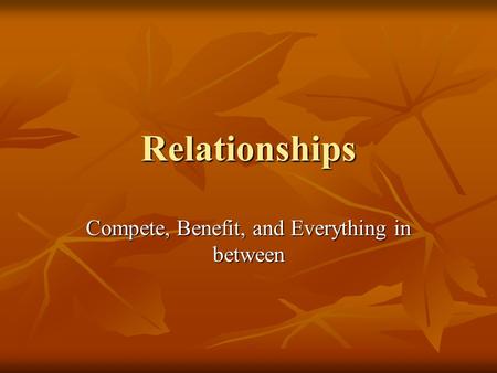Relationships Compete, Benefit, and Everything in between.