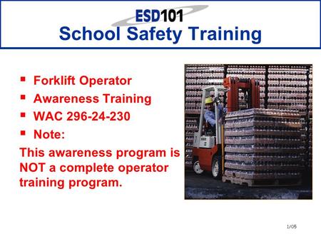 1/05 School Safety Training  Forklift Operator  Awareness Training  WAC 296-24-230  Note: This awareness program is NOT a complete operator training.