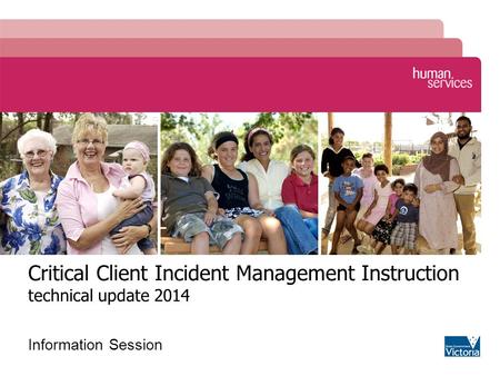 Critical Client Incident Management Instruction technical update 2014 Information Session.