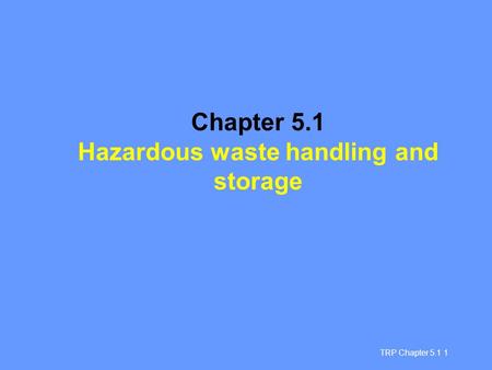 Chapter 5.1 Hazardous waste handling and storage