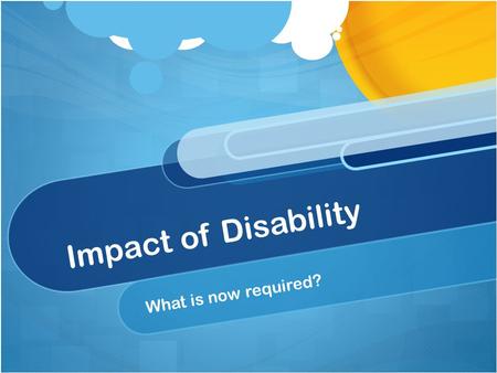 Impact of Disability What is now required?. Impact of Disability What are the characteristics of this particular student’s disability? What impact do.