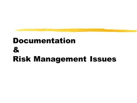 Documentation & Risk Management Issues