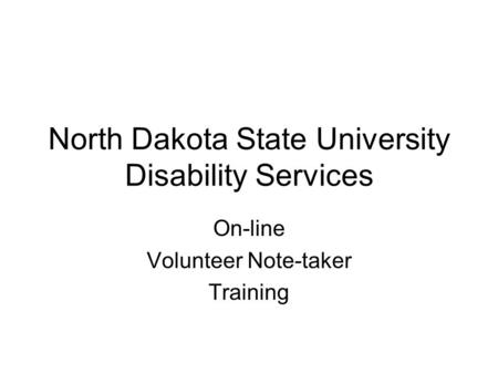 North Dakota State University Disability Services On-line Volunteer Note-taker Training.