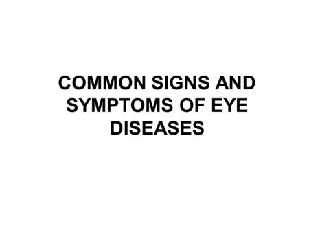 COMMON SIGNS AND SYMPTOMS OF EYE DISEASES
