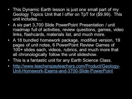 This Dynamic Earth lesson is just one small part of my Geology Topics Unit that I offer on TpT for ($9.99). This unit includes… A six part 3,700 Slide.