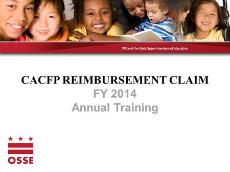 CACFP REIMBURSEMENT CLAIM FY 2014 Annual Training.