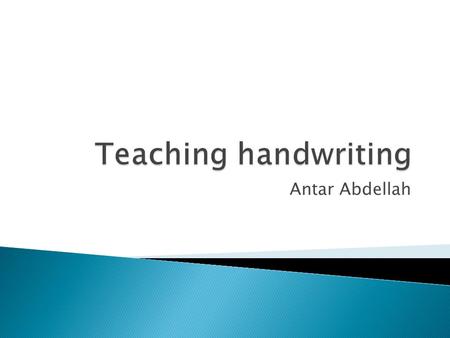 Antar Abdellah.  Recognizing advantages of legible handwriting  Identifying basic criteria for legible handwriting  Involving Ss in handwriting activities.