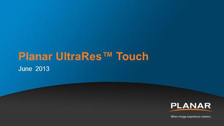 Planar UltraRes™ Touch June 2013. Planar UltraRes™ 4K Displays Ultra HD for Professional Applications Confidential | Planar Systems 2  84” diagonal,