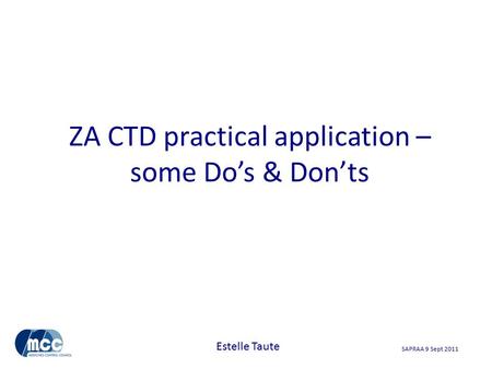 SAPRAA 9 Sept 2011 ZA CTD practical application – some Do’s & Don’ts Estelle Taute.